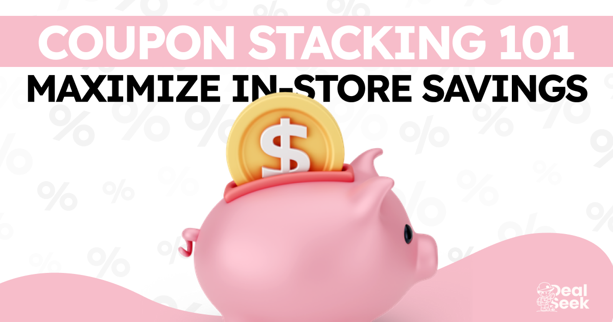 Coupon Stacking 101: Maximize In-Store Savings